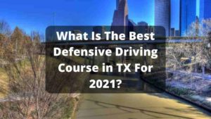 Best Defensive Driving Course in Texas 2021