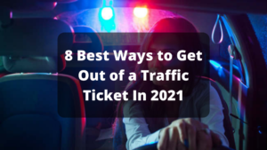 Best Ways To Get Out Of A Traffic Ticket 2021
