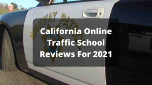 California Online Traffic School Reviews For 2021