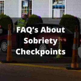 FAQ’s About Sobriety Checkpoints