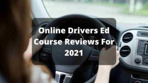 Online Drivers Ed Course Reviews For 2021