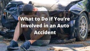 What to Do if You’re Involved in an Auto Accident