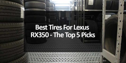 Best Tires For Lexus RX350 - The Top 5 Picks
