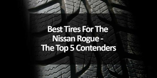 Best Tires For The Nissan Rogue - The Top 5 Contenders