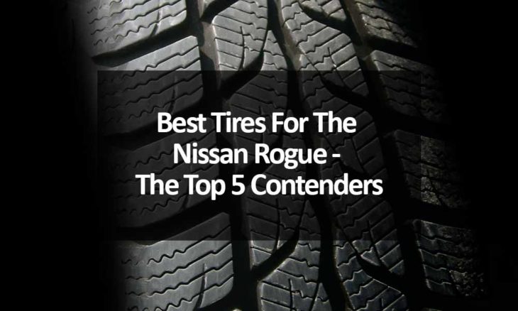 Best Tires For The Nissan Rogue - The Top 5 Contenders