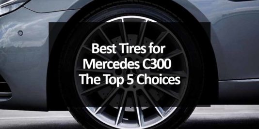 Best Tires for Mercedes C300 – The Top 5 Choices