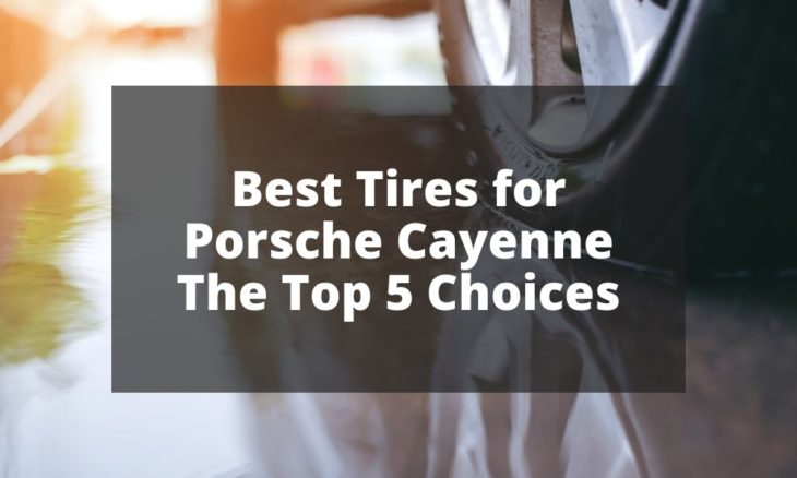 Best Tires for Porsche Cayenne The Top 5 Choices