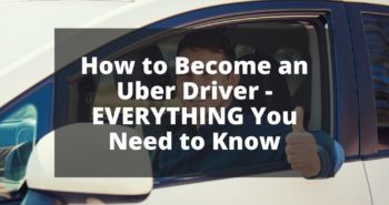 How to Become an Uber Driver - EVERYTHING You Need to Know