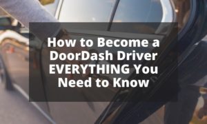 How to Become a DoorDash Driver EVERYTHING You Need to Know