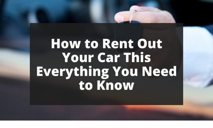 How to Rent Out Your Car This Everything You Need to Know