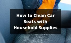 How to Clean Car Seats with Household Supplies