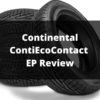 Continental ContiEcoContact EP Review - Everything You Should Know About this Tire