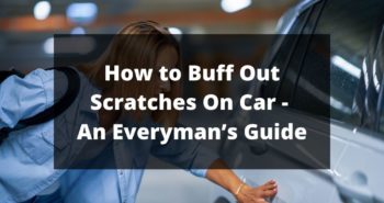 How to Buff Out Scratches On Car - An Everyman’s Guide