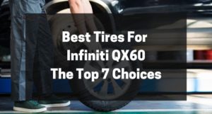 Best Tires For Infiniti QX60 - The Top 7 Choices