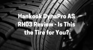 Hankook DynaPro AS RH03 Review - Is This the Tire for You