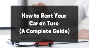 How to Rent Your Car on Turo (A Complete Guide)