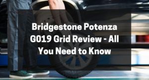 Bridgestone Potenza G019 Grid Review - All You Need to Know