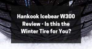 Hankook Icebear W300 Review - Is this the Winter Tire for You