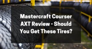 Mastercraft Courser AXT Review - Should You Get These Tires