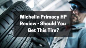 Michelin Primacy HP Review - Should You Get This Tire