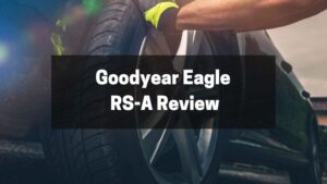 Goodyear Eagle RS-A Review - Is This the Tire for You