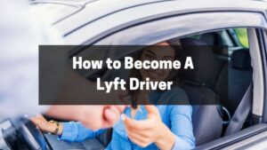 How to Become A Lyft Driver