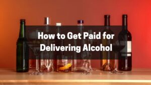 How to Get Paid for Delivering Alcohol
