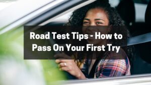 Road Test Tips - How to Pass On Your First Try