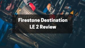 Firestone Destination LE 2 Review