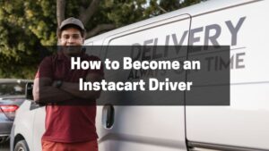 How to Become an Instacart Driver